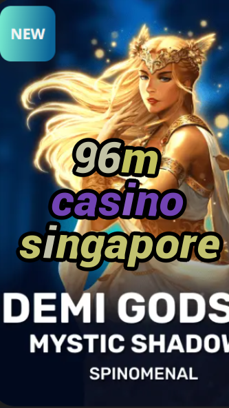 96m casino singapore-trdjkmsxjksdss.com