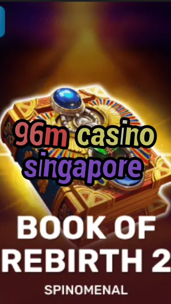 96m casino singapore-trdjkmsxjksdss.com