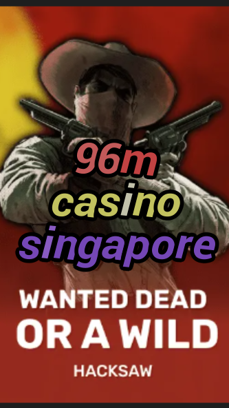 96m casino singapore-trdjkmsxjksdss.com